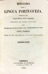 REFLEXÕES SOBRE A LINGUA PORTUGUEZA. Escriptas por... Publicadas com algumas annotações pela Sociedade Propagadora dos Conhecimentos Uteis. Parte Primeira (á Parte Terceira). Trata do valor das palavras e correcção da grammatica.